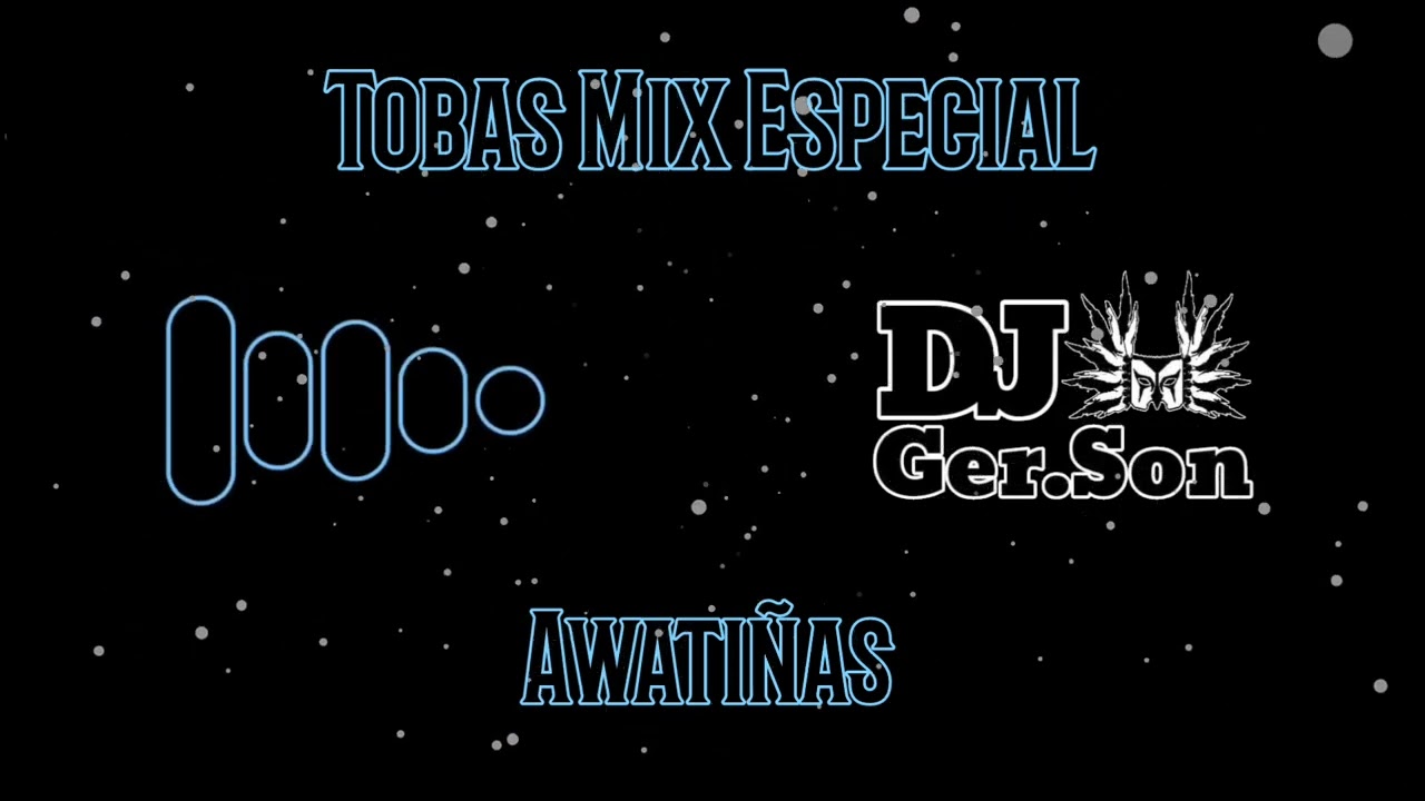 Tobas Mix Awatiñas Especial (Dj Ger.Son)
