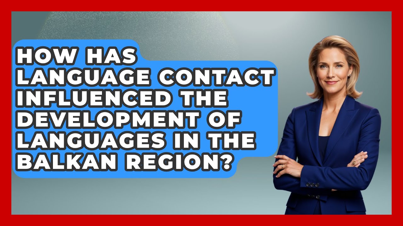 How Has Language Contact Influenced the Development of Languages in the Balkan Region?