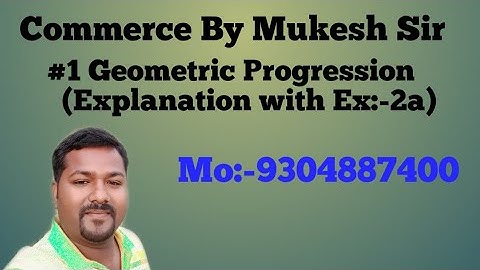 Geometric progression (class 12 or B. COM) 1:-Explanation with Ex:-1a
