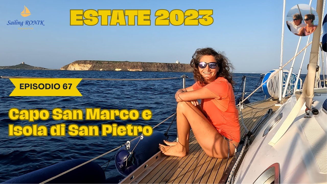 Ep. 67 CAPO SAN MARCO ed ISOLA di SAN PIETRO - La nostra Estate 2023 in Barca a Vela su Ronik