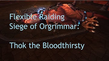 Flexible Raiding: Thok the Bloodthirsty (Siege of Orgrimmar) - WoW Patch 5.4 LIVE !!