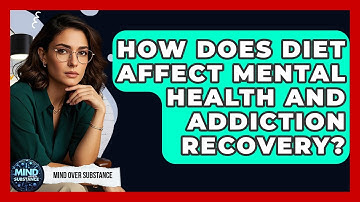 How Does Diet Affect Mental Health And Addiction Recovery? - Mind Over Substance