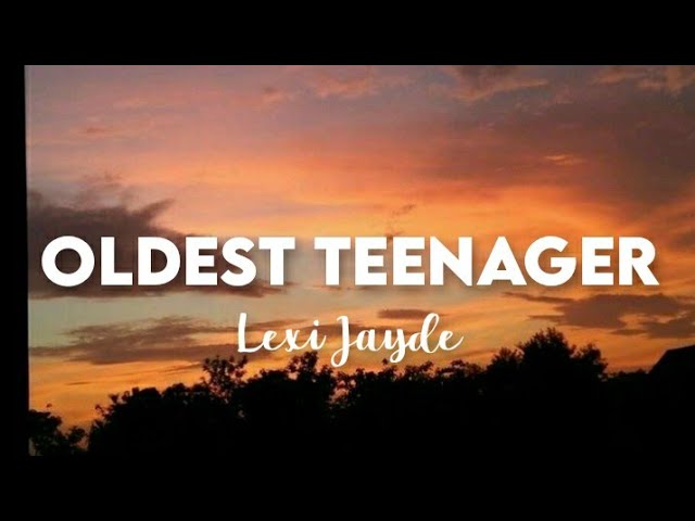 Lexi Jayde - Oldest Teenager (Lyrics) class=