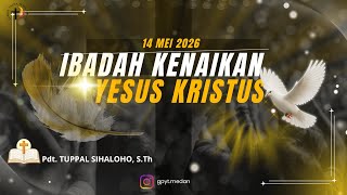 IBADAH KENAIKAN YESUS KRISTUS GPYT MEDAN | KAMIS, 14 MEI 2026 | Pdt. TUPPAL SIHALOHO, S.Th