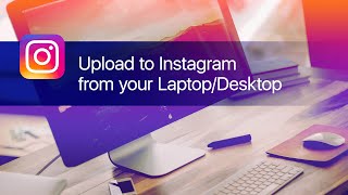 Upload Instagram Posts and Stories from your PC or Desktop Computer