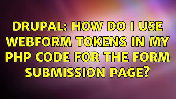 Drupal: How do I use webform tokens in my PHP code for the form submission page? (2 Solutions!!)