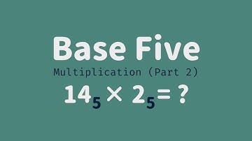 Base Five 05 - Multiplication Part 2