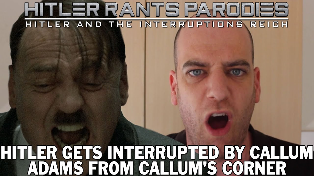 Hitler gets interrupted by Callum Adams from Callum’s Corner