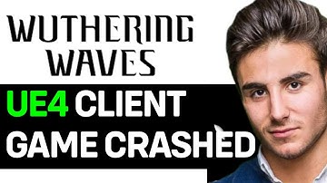 How To Fix The UE4 client game has crashed and will close in Wuthering Waves