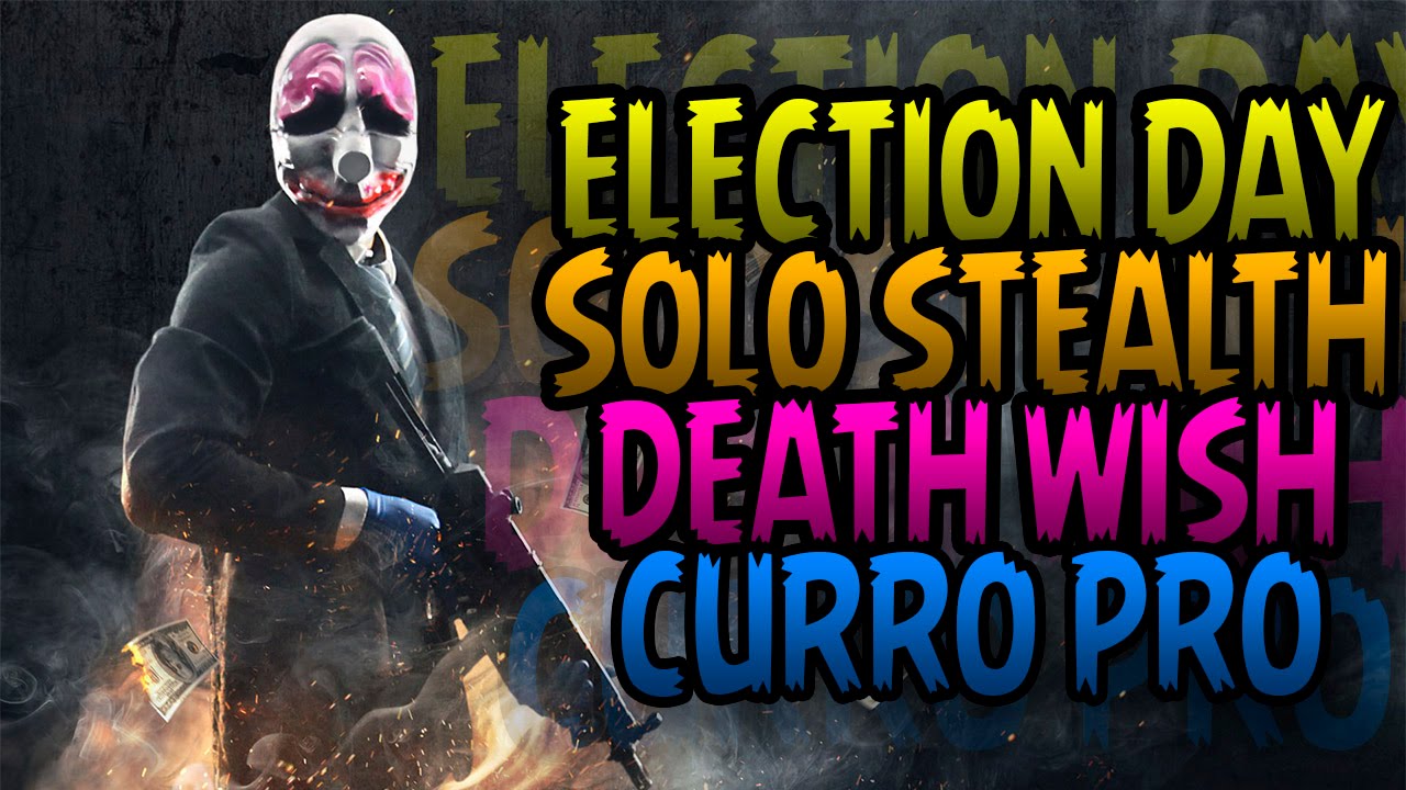 PAYDAY 2 : ELECTION DAY SOLO STEALTH [CURRO PRO] - DEATH WISH - [LIVE] wishbone dog