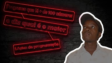 Programa que lé + de 100 números e diz qual é o maior - Lógica de programação
