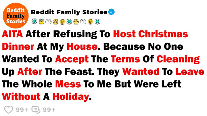 AITA After Refusing To Host Christmas Dinner At My House. Because No One... - Best Reddit Stories