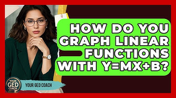 How Do You Graph Linear Functions With Y=mx+b? - Your GED Coach