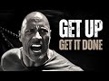 GET UP AND GET IT DONE - Motivational Video