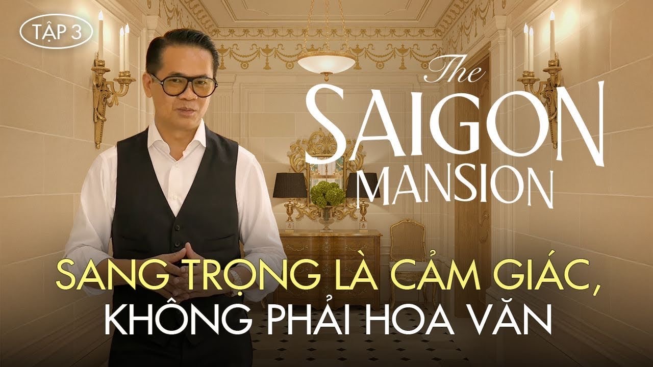 THE SAIGON MANSION | TẬP 3: TRẦN-TƯỜNG-SÀN, RANH GIỚI GIỮA SANG TRỌNG VÀ SẾN!