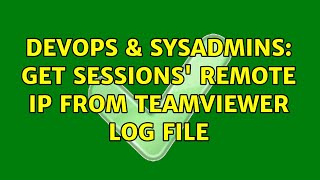 DevOps & SysAdmins: Get sessions' remote IP from Teamviewer log file