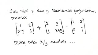 Menentukan Nilai x dan y dari Penjumlahan Matriks