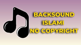 BACKSOUND ISLAMI NO COPYRIGHT