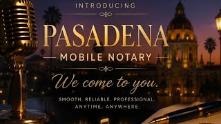 Pasadena Mobile Notary " We Come To You"