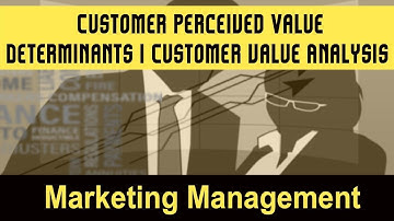 Customer Perceived Value I Determinants of Customer Perceived Value I Customer value Analysis