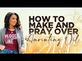 HOW TO MAKE AND PRAY OVER ANOINTING OIL