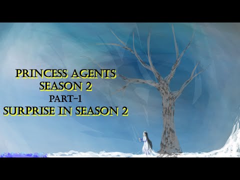 Princess agents season 2 - Part 1: Surprise in season 2