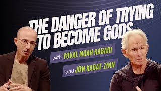 Yuval Noah Harari & Jon Kabat-Zinn: Q & A - The Danger of Trying to Become Gods
