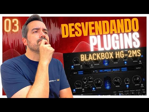 03 DESVENDANDO PLUGINS - Tudo sobre BLACKBOX HG-2MS da Plugin