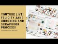 Friday LIVE! Felicity Jane Unboxing and Scrapbook Process!