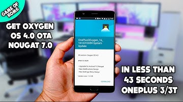 GET OXYGEN OS 4.0.2 NOUGAT 7.0 OTA WITHIN 43 SECONDS ONEPLUS 3 / 3T