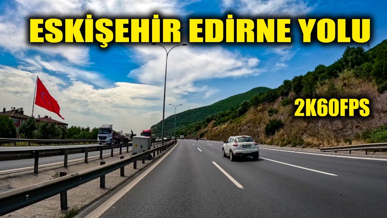 Eskişehir Edirne yolu | Bilecik Adapazarı Kocaeli İstanbul Edirne | 2K60FPS Yolun Tamamı TEM Otoyolu