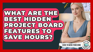 What Are The Best Hidden Project Board Features To Save Hours? - Guide To Work From Home