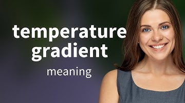 Temperature gradient | what is TEMPERATURE GRADIENT meaning