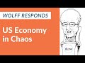 Wolff Responds: US Economy in Chaos