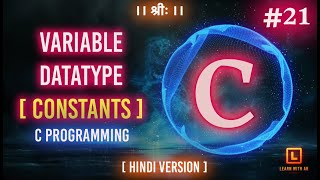 CONSTANTS  - VARIABLE & DATATYPE | C Language Tutorial (Hindi Version) | #21 | Arpit Katiyar
