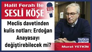 Murat Yetkin: 'Meclis davetinden kulis notları: Erdoğan...' 25/04/24 Halil Ferah ile Sesli Köşe