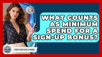 What Counts As Minimum Spend For A Sign-up Bonus? - Points and Perks Channel