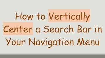 How to Vertically Center a Search Bar in Your Navigation Menu