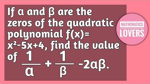 If alpha and beta are the zeros of the quadratic polynomial f(x)= x²-5x+4, find......-2 alpha beta