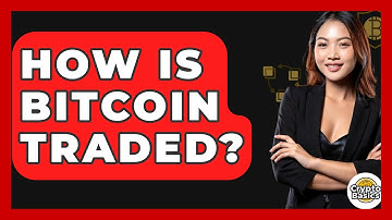 How Is Bitcoin Traded? - CryptoBasics360.com