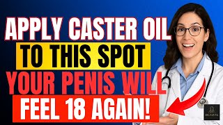 Men Over 50: Rub THIS Spot with Castor Oil for Stronger Erections Naturally | Ft. Dr. Navya