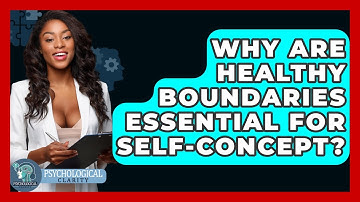 Why Are Healthy Boundaries Essential For Self-concept? - Psychological Clarity