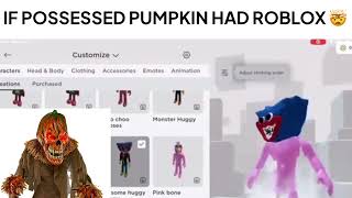 What If Possessed Pumpkin Had Roblox 🤯🤯🤯😨😯😯⛸️⛷️🧩👊🎇