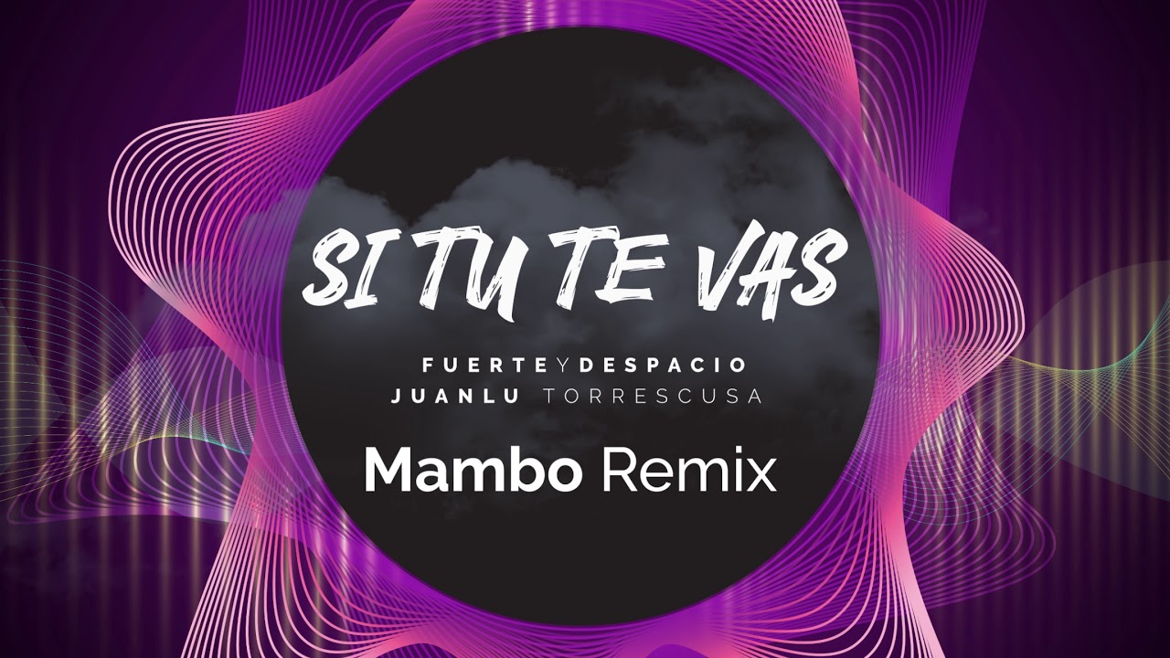 FuerteYDespacio Ft Juanlu Torrescusa Si Tu Te vas ( Mambo Remix)