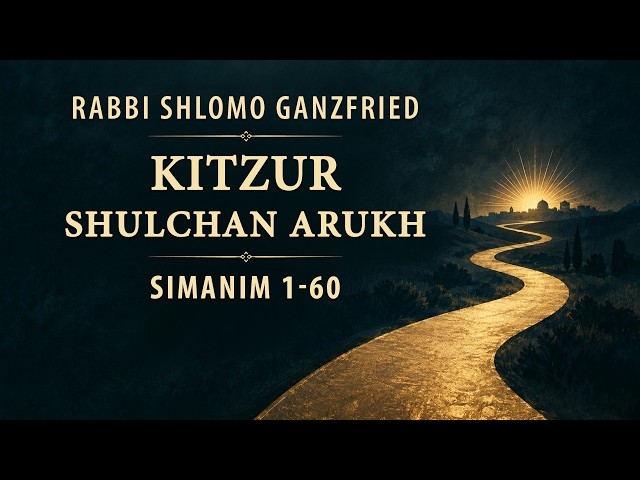 Kitzur Shulchan Arukh — Part 1 | Simanim 1–60 | Rabbi Shlomo Ganzfried | English Audiobook