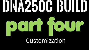 Building a DNA250C Part Four: Customization