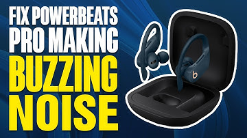How To Fix Powerbeats Pro Making Buzzing Noise