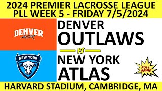 2024 PLL Week 5 Denver Outlaws vs. New York Atlas (Full Game) 7/5/2024 Premier Lacrosse League
