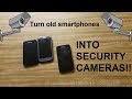 How To Turn Your Old Smartphones Into Security Cameras!
