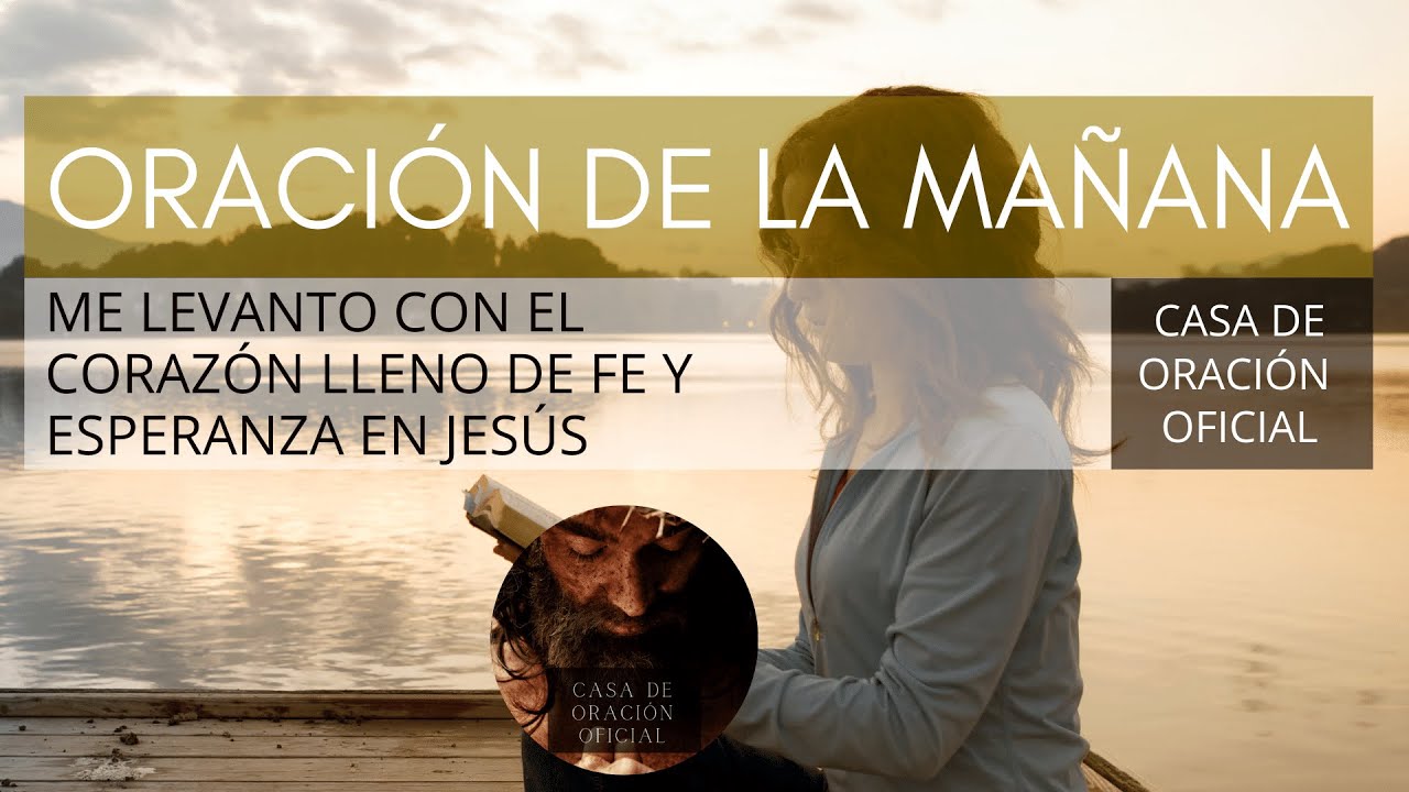 ORACIÓN DE LA MAÑANA 🙏 ME LEVANTO CON EL CORAZÓN LLENO DE FE Y ...